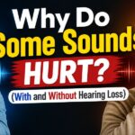 Why Do Some Sounds Hurt? (With and Without Hearing Loss)
